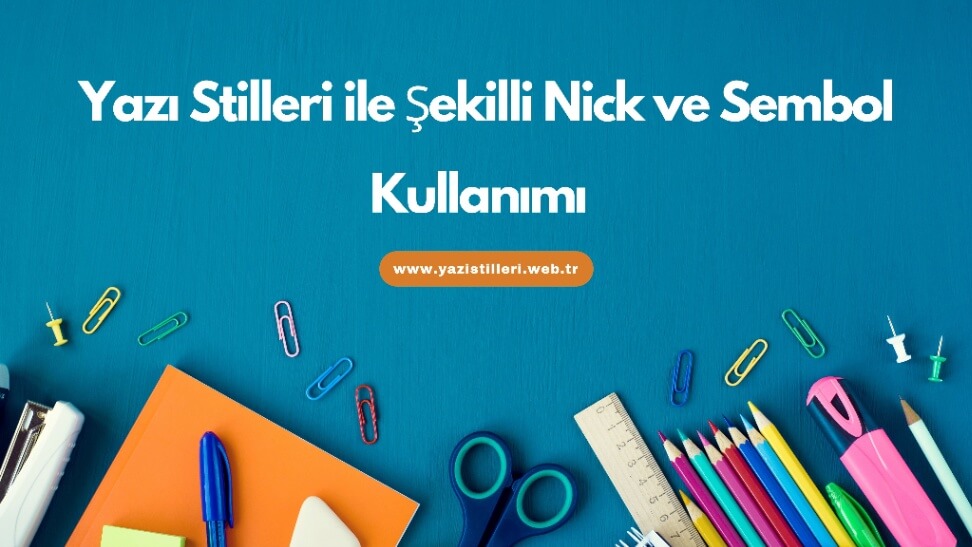 Yazı Stilleri ile Şekilli Nick ve Sembol Kullanımı Yazı Stilleri ile Şekilli Nick ve Sembol Kullanımı